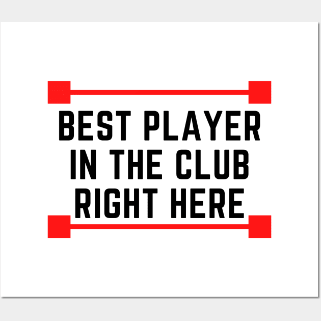 Best Player In The Whole Club Wall Art by Conundrum Cracker